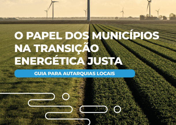 O papel dos municípios na transição energética justa - guia para autarquias locais O papel dos municípios na transição energética justa - guia para autarquias locais